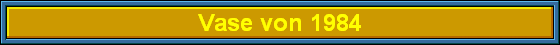 Vase von 1984